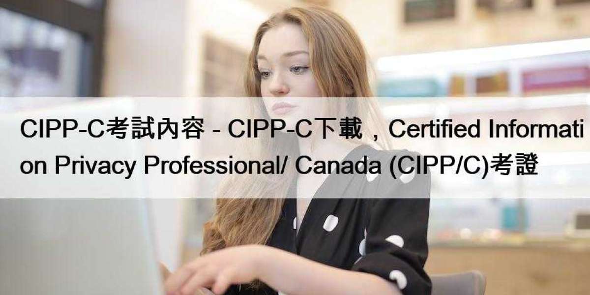 CIPP-C考試內容 - CIPP-C下載，Certified Information Privacy Professional/ Canada (CIPP/C)考證