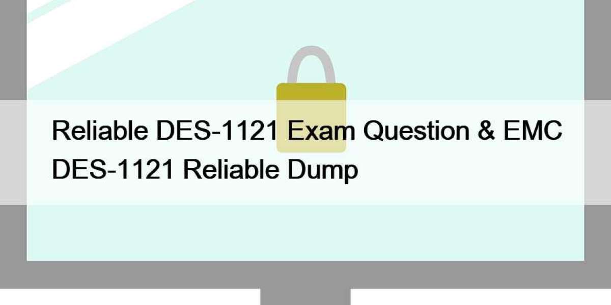 Reliable DES-1121 Exam Question & EMC DES-1121 Reliable Dump