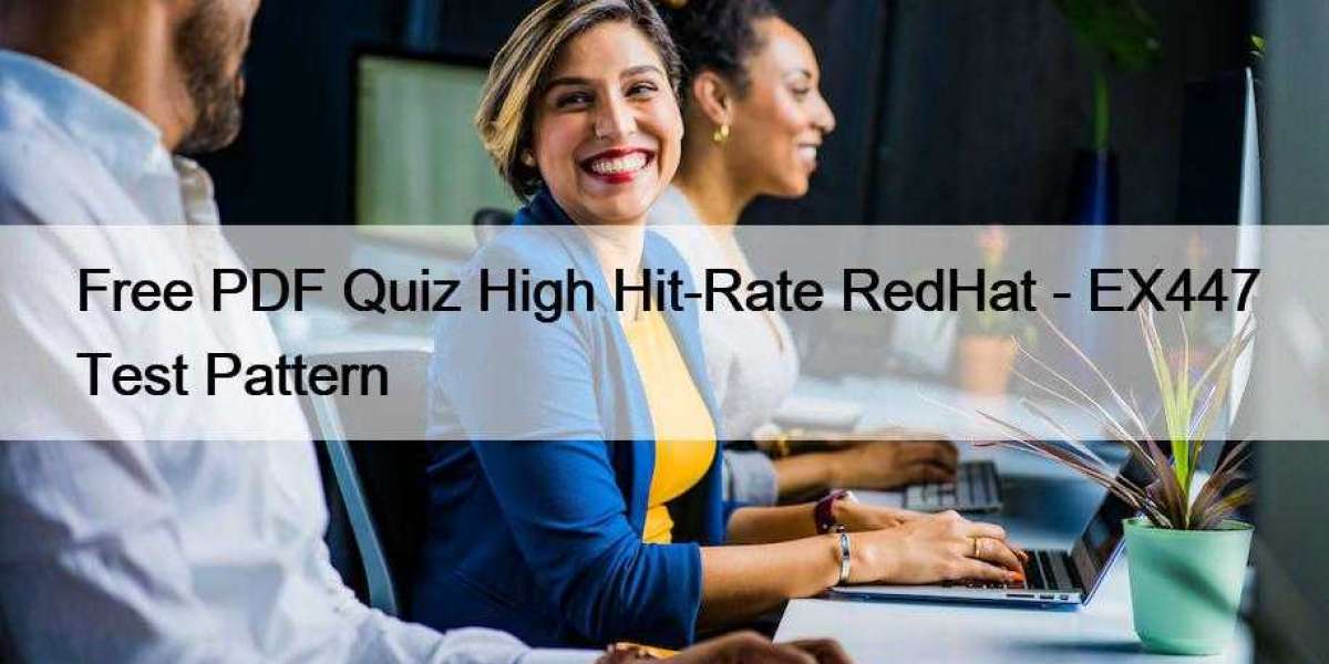 Free PDF Quiz High Hit-Rate RedHat - EX447 Test Pattern
