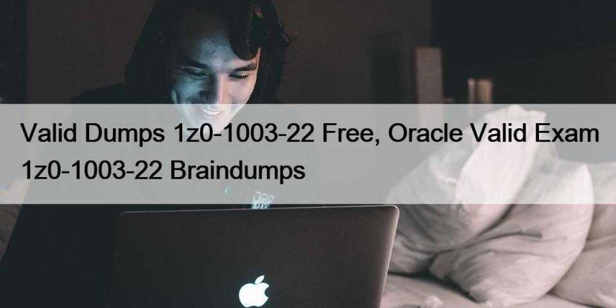 Valid Dumps 1z0-1003-22 Free, Oracle Valid Exam 1z0-1003-22 Braindumps