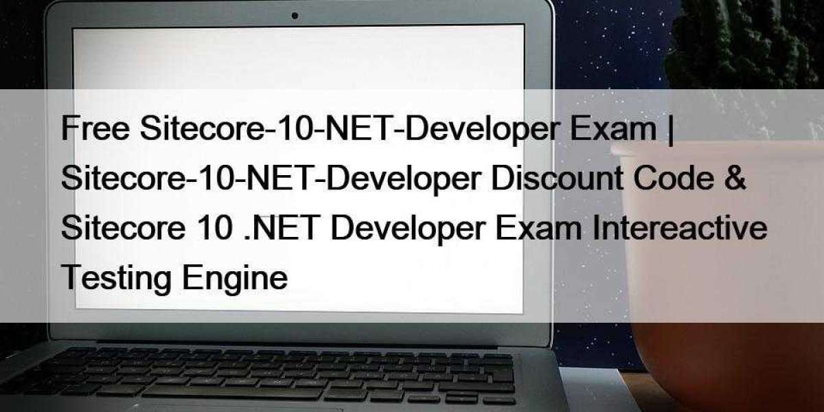 Free Sitecore-10-NET-Developer Exam | Sitecore-10-NET-Developer Discount Code & Sitecore 10 .NET Developer Exam Inte
