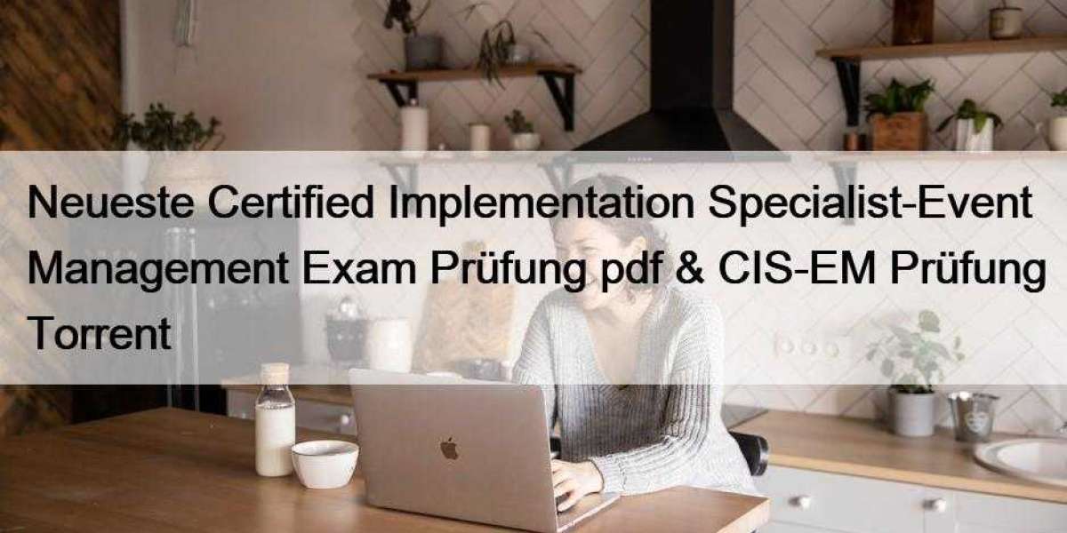 Neueste Certified Implementation Specialist-Event Management Exam Prüfung pdf & CIS-EM Prüfung Torrent