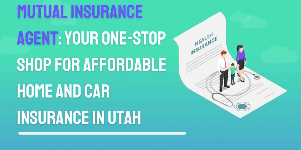 Mutual Insurance Agent: Your One-Stop Shop for Affordable Home and Car Insurance in Utah