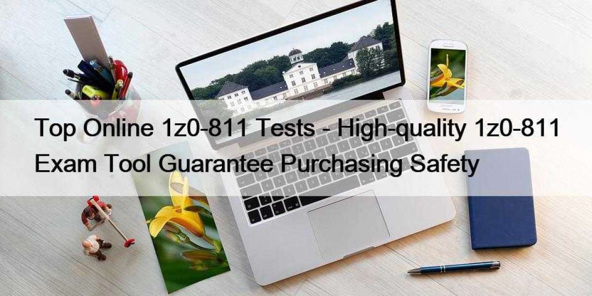 Top Online 1z0-811 Tests - High-quality 1z0-811 Exam Tool Guarantee Purchasing Safety