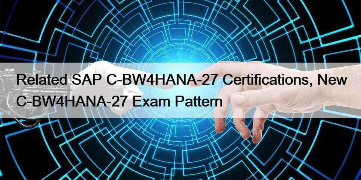 Related SAP C-BW4HANA-27 Certifications, New C-BW4HANA-27 Exam Pattern