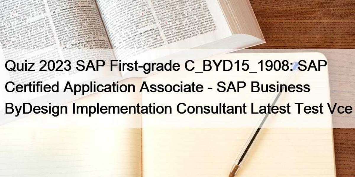 Quiz 2023 SAP First-grade C_BYD15_1908: SAP Certified Application Associate - SAP Business ByDesign Implementation Consu