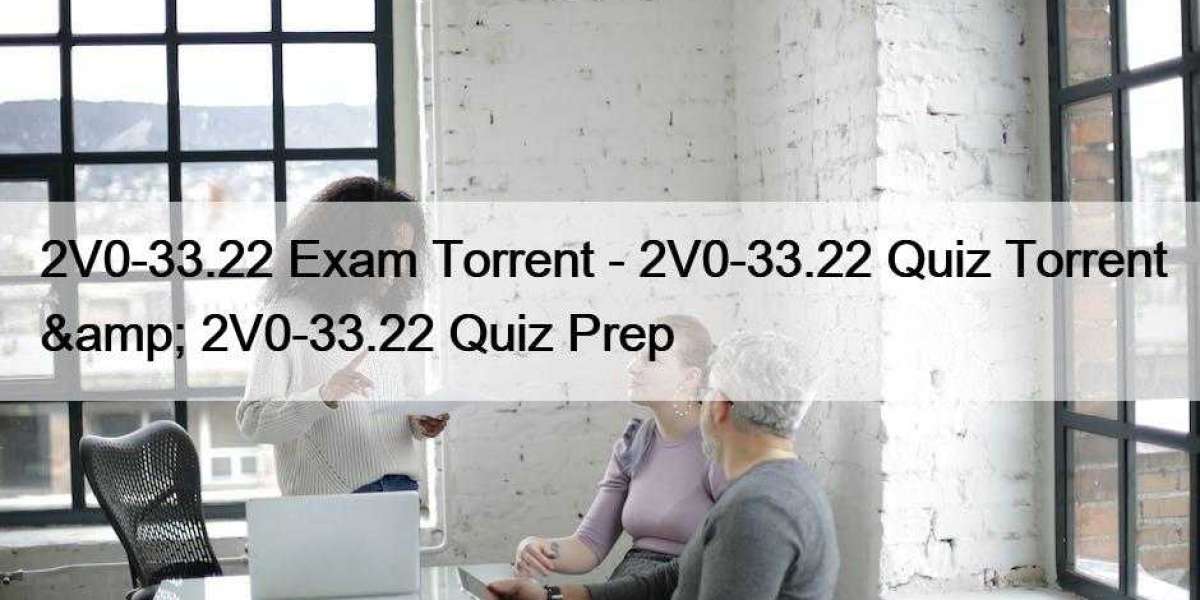 2V0-33.22 Exam Torrent - 2V0-33.22 Quiz Torrent  2V0-33.22 Quiz Prep