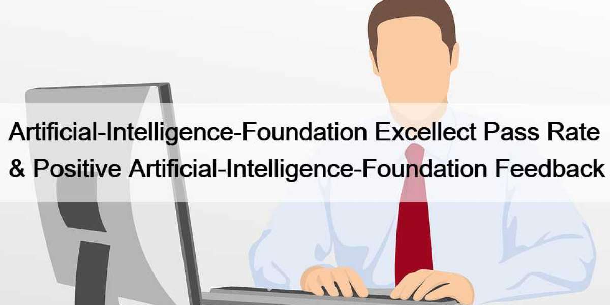 Artificial-Intelligence-Foundation Excellect Pass Rate & Positive Artificial-Intelligence-Foundation Feedback