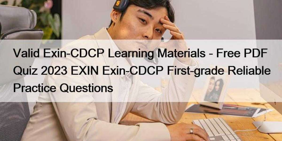 Valid Exin-CDCP Learning Materials - Free PDF Quiz 2023 EXIN Exin-CDCP First-grade Reliable Practice Questions