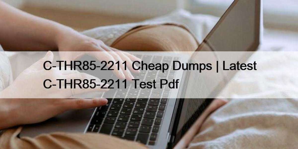 C-THR85-2211 Cheap Dumps | Latest C-THR85-2211 Test Pdf