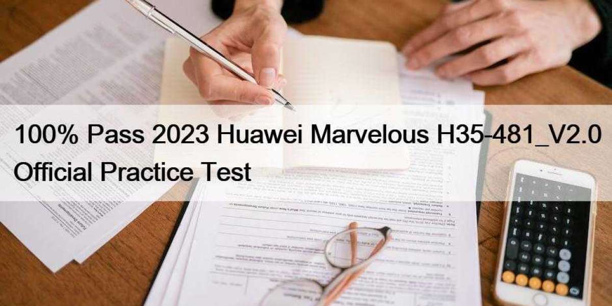 100% Pass 2023 Huawei Marvelous H35-481_V2.0 Official Practice Test