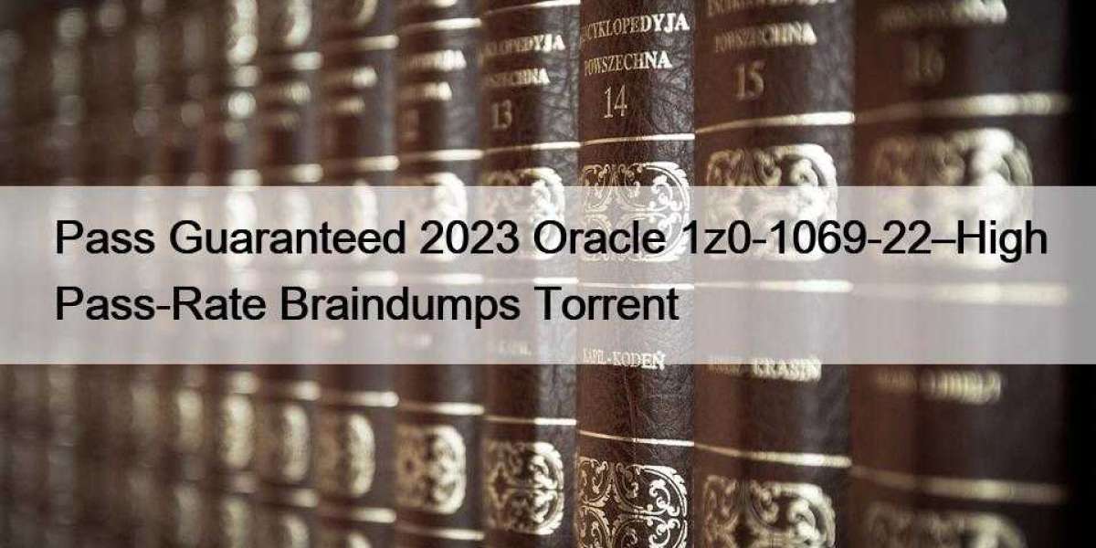 Pass Guaranteed 2023 Oracle 1z0-1069-22–High Pass-Rate Braindumps Torrent