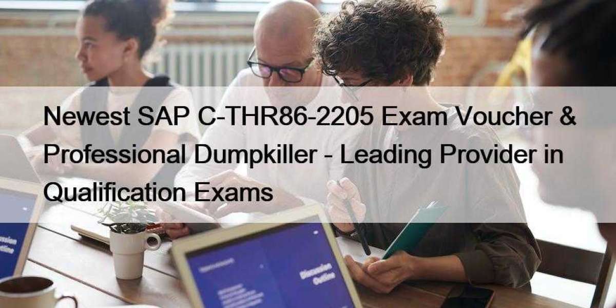 Newest SAP C-THR86-2205 Exam Voucher & Professional Dumpkiller - Leading Provider in Qualification Exams