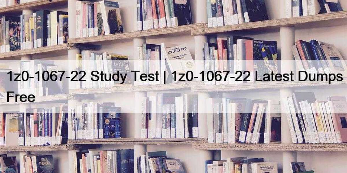 1z0-1067-22 Study Test | 1z0-1067-22 Latest Dumps Free