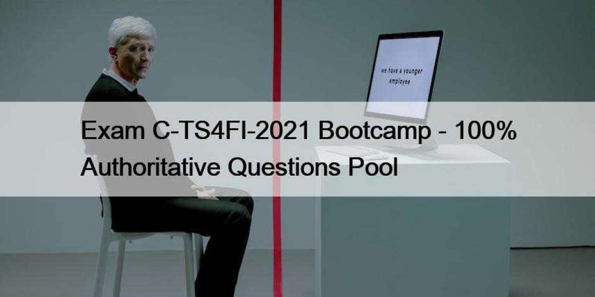 Exam C-TS4FI-2021 Bootcamp - 100% Authoritative Questions Pool