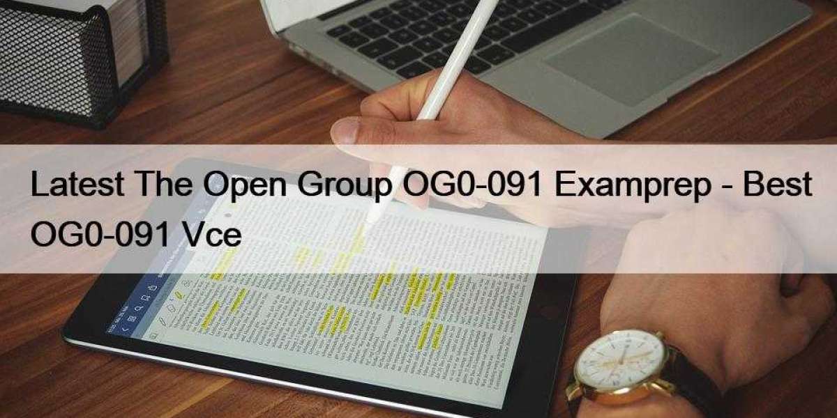Latest The Open Group OG0-091 Examprep - Best OG0-091 Vce