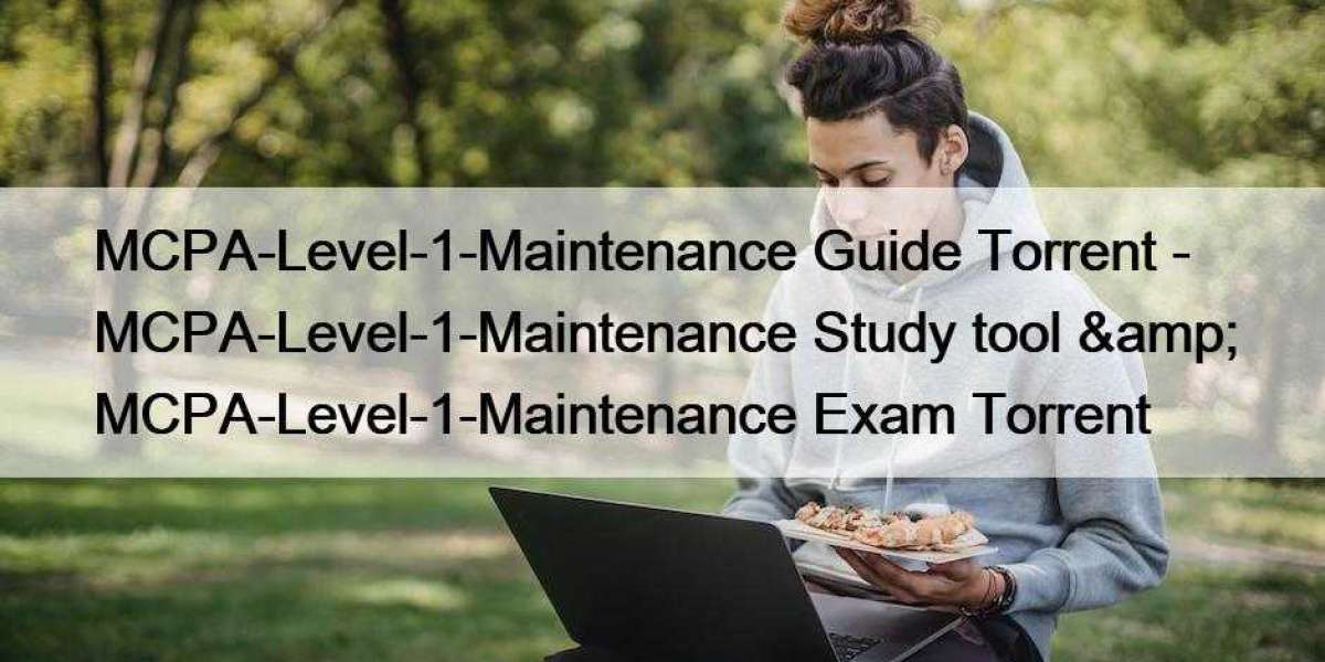 MCPA-Level-1-Maintenance Guide Torrent - MCPA-Level-1-Maintenance Study tool  MCPA-Level-1-Maintenance Exam Torrent