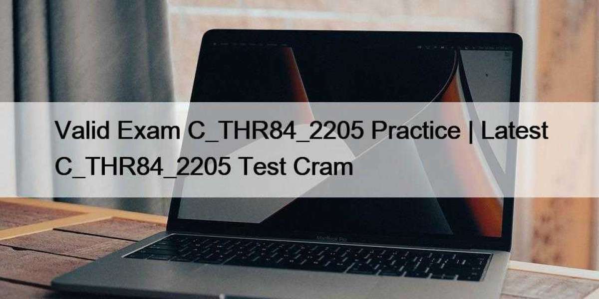 Valid Exam C_THR84_2205 Practice | Latest C_THR84_2205 Test Cram