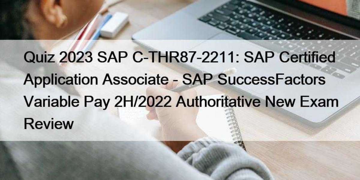 Quiz 2023 SAP C-THR87-2211: SAP Certified Application Associate - SAP SuccessFactors Variable Pay 2H/2022 Authoritative 