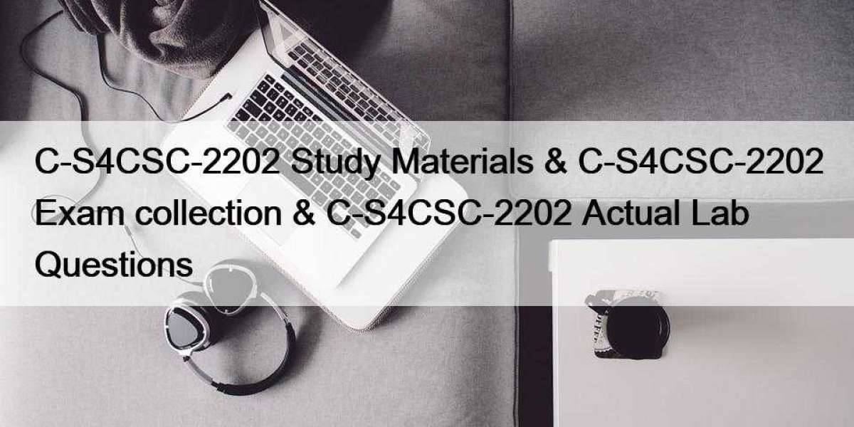 C-S4CSC-2202 Study Materials & C-S4CSC-2202 Exam collection & C-S4CSC-2202 Actual Lab Questions