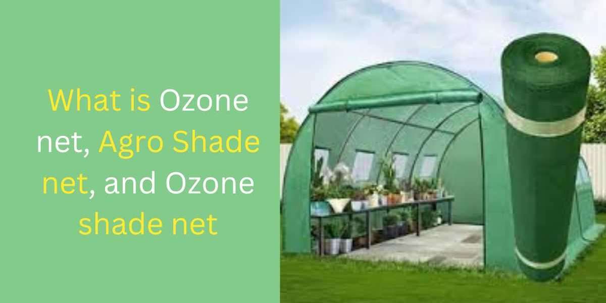 What is Ozone net, Agro Shade net, and Ozone shade net