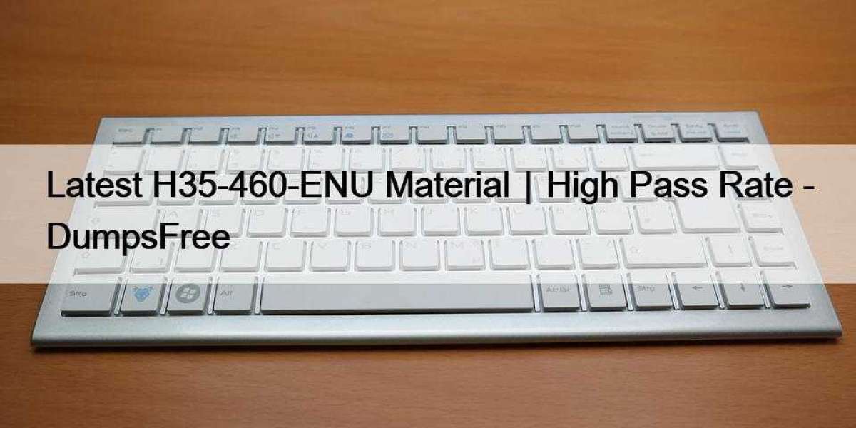 Latest H35-460-ENU Material｜High Pass Rate - DumpsFree