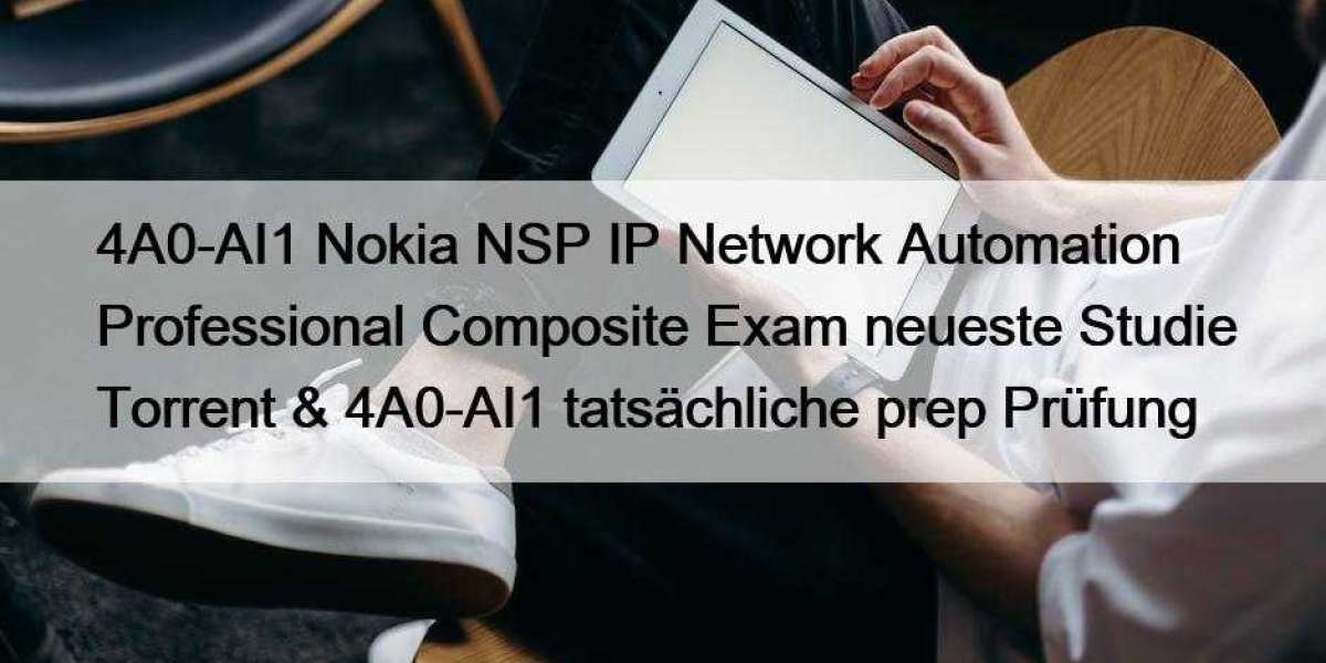 4A0-AI1 Nokia NSP IP Network Automation Professional Composite Exam neueste Studie Torrent & 4A0-AI1 tatsächliche pr