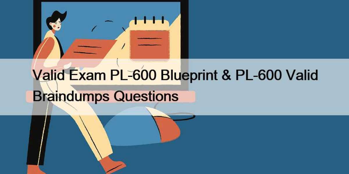 Valid Exam PL-600 Blueprint & PL-600 Valid Braindumps Questions