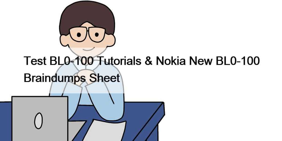 Test BL0-100 Tutorials & Nokia New BL0-100 Braindumps Sheet
