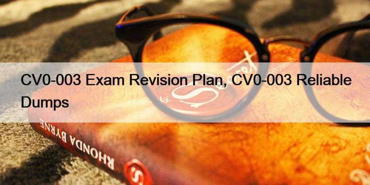 CV0-003 Exam Revision Plan, CV0-003 Reliable Dumps