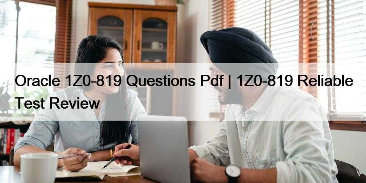 Oracle 1Z0-819 Questions Pdf | 1Z0-819 Reliable Test Review