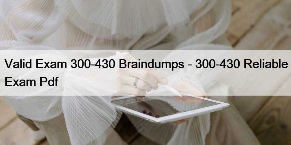 Valid Exam 300-430 Braindumps - 300-430 Reliable Exam Pdf
