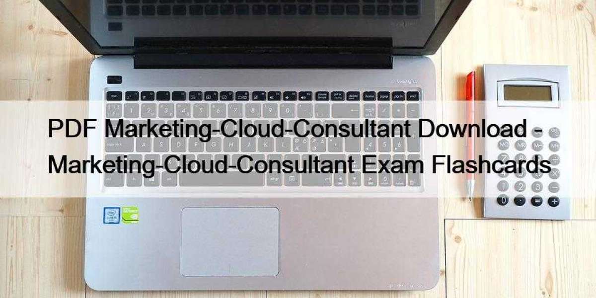 PDF Marketing-Cloud-Consultant Download - Marketing-Cloud-Consultant Exam Flashcards