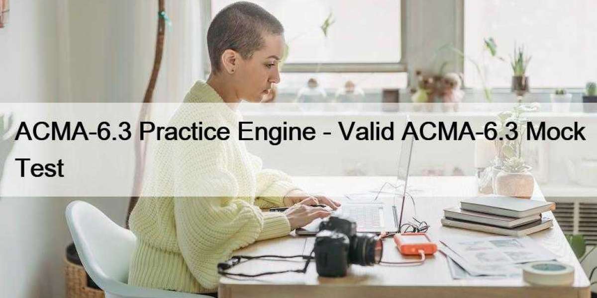 ACMA-6.3 Practice Engine - Valid ACMA-6.3 Mock Test