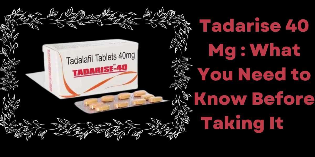 Tadarise 40 Mg : What You Need to Know Before Taking It