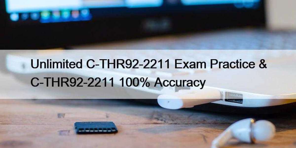 Unlimited C-THR92-2211 Exam Practice & C-THR92-2211 100% Accuracy