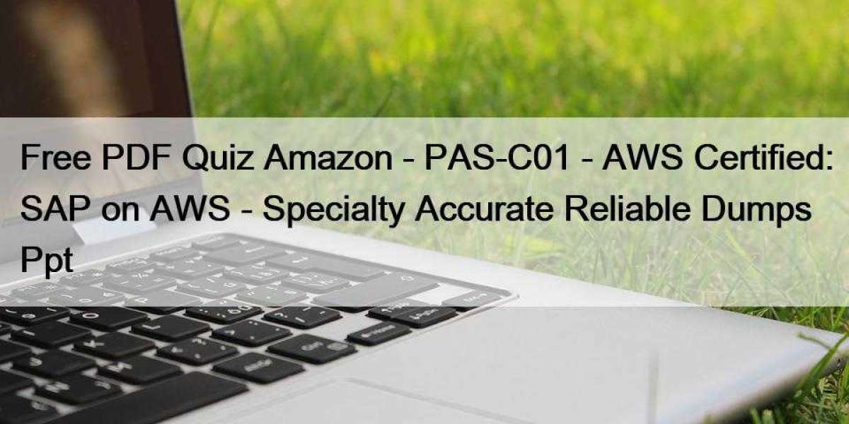 Free PDF Quiz Amazon - PAS-C01 - AWS Certified: SAP on AWS - Specialty Accurate Reliable Dumps Ppt