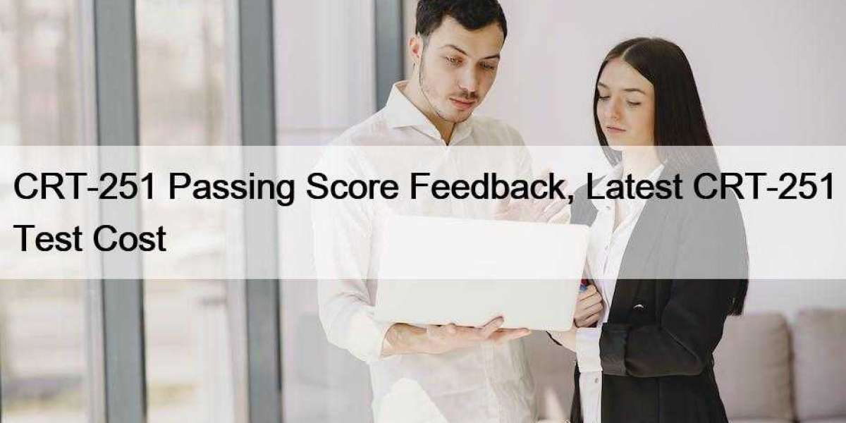 CRT-251 Passing Score Feedback, Latest CRT-251 Test Cost