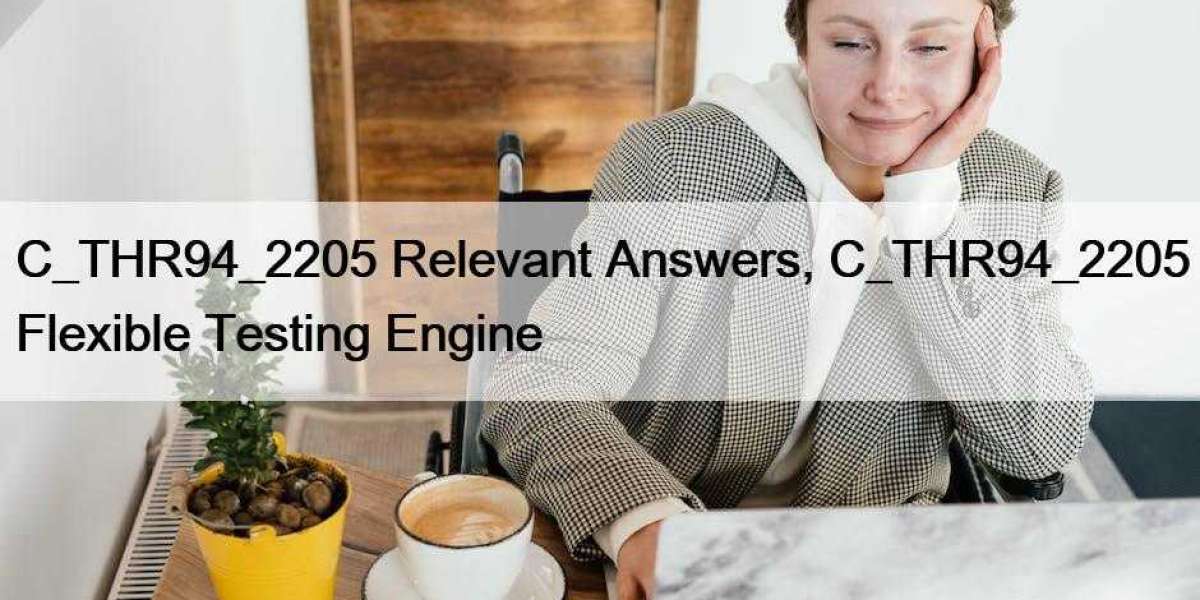 C_THR94_2205 Relevant Answers, C_THR94_2205 Flexible Testing Engine