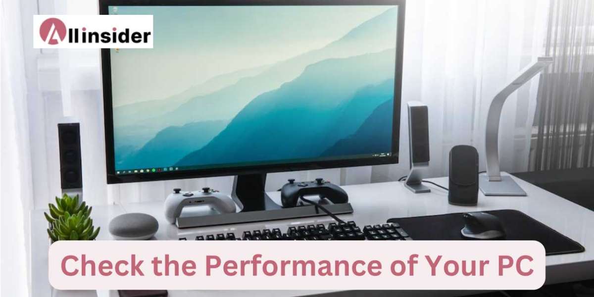 Quick Methods to Check the Performance of Your PC