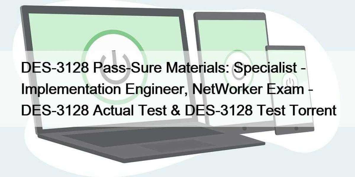 DES-3128 Pass-Sure Materials: Specialist - Implementation Engineer, NetWorker Exam - DES-3128 Actual Test & DES-3128