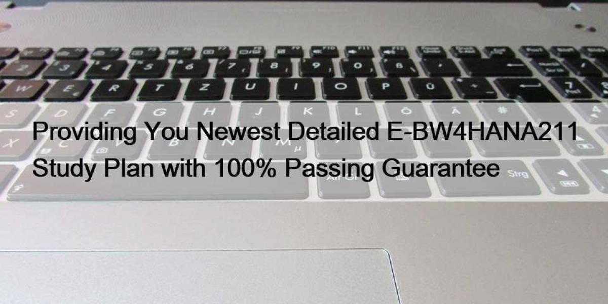 Providing You Newest Detailed E-BW4HANA211 Study Plan with 100% Passing Guarantee