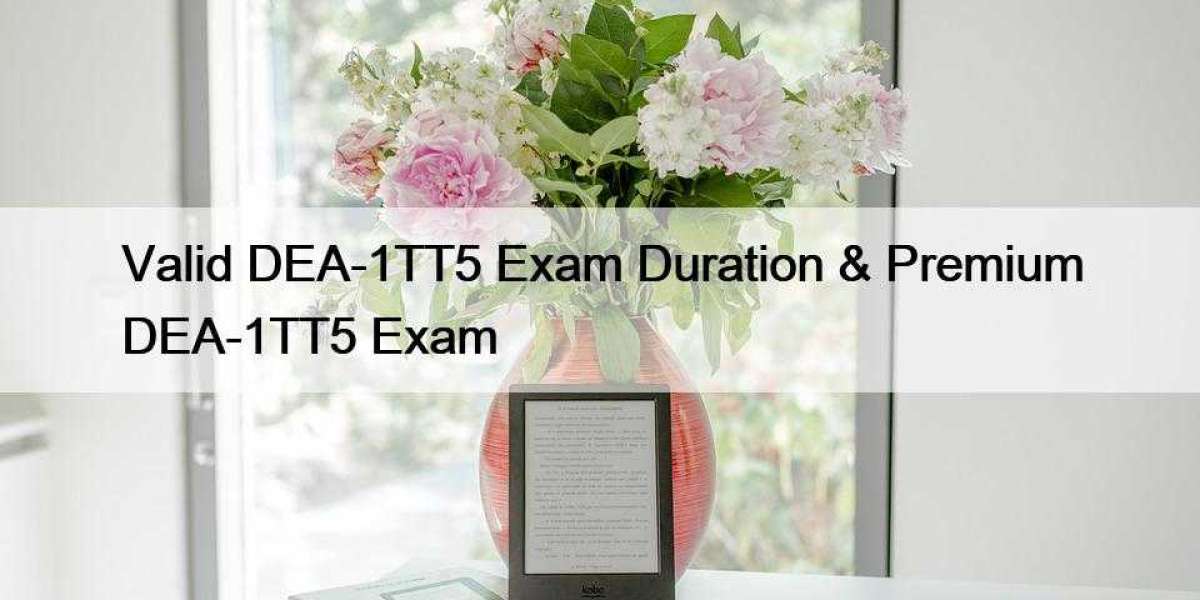 Valid DEA-1TT5 Exam Duration & Premium DEA-1TT5 Exam
