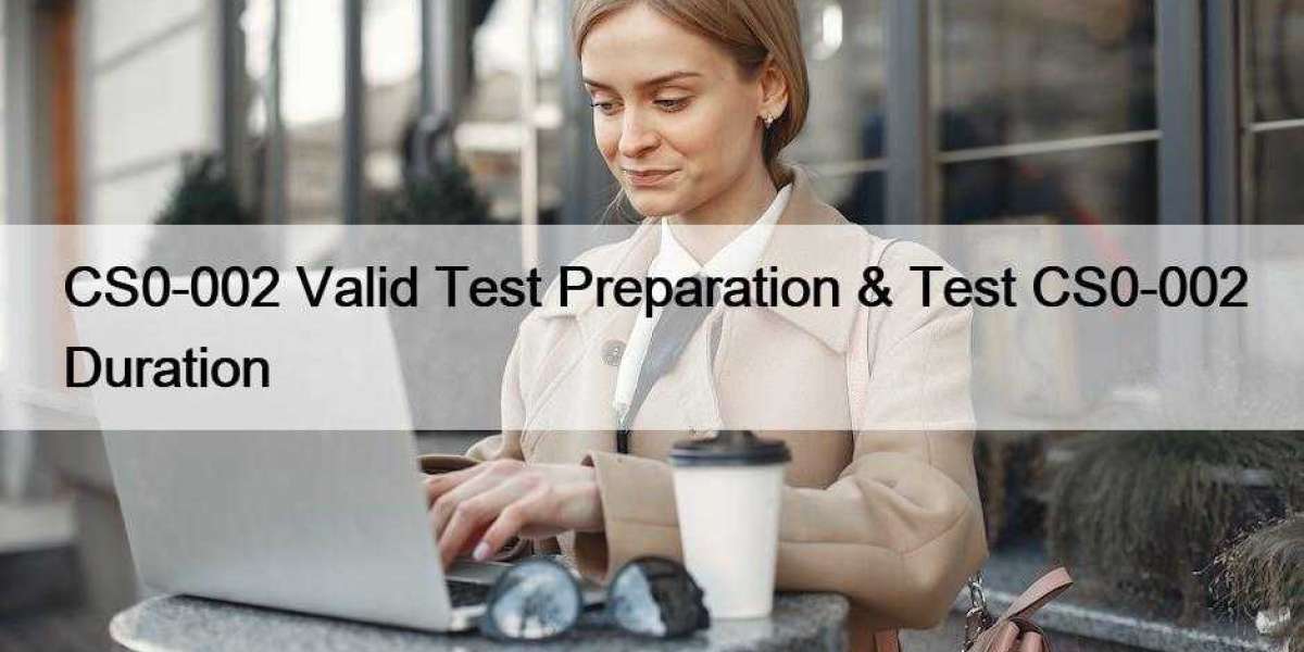 CS0-002 Valid Test Preparation & Test CS0-002 Duration