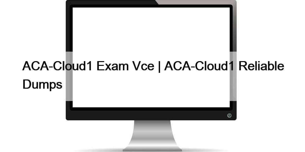 ACA-Cloud1 Exam Vce | ACA-Cloud1 Reliable Dumps