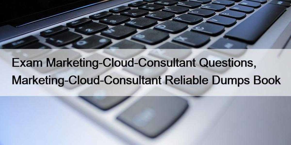 Exam Marketing-Cloud-Consultant Questions, Marketing-Cloud-Consultant Reliable Dumps Book