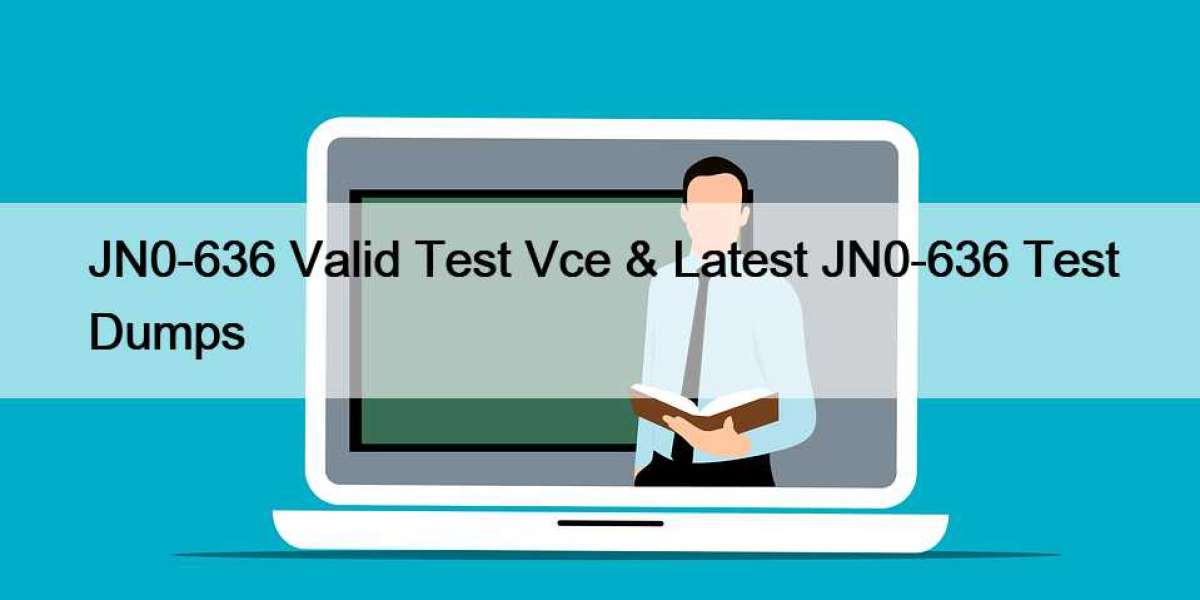 JN0-636 Valid Test Vce & Latest JN0-636 Test Dumps