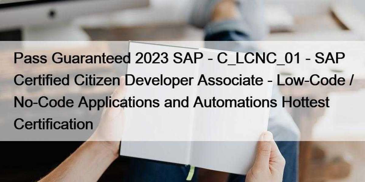 Pass Guaranteed 2023 SAP - C_LCNC_01 - SAP Certified Citizen Developer Associate - Low-Code / No-Code Applications and A