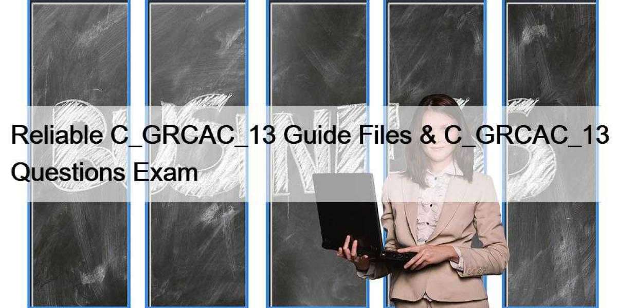 Reliable C_GRCAC_13 Guide Files & C_GRCAC_13 Questions Exam