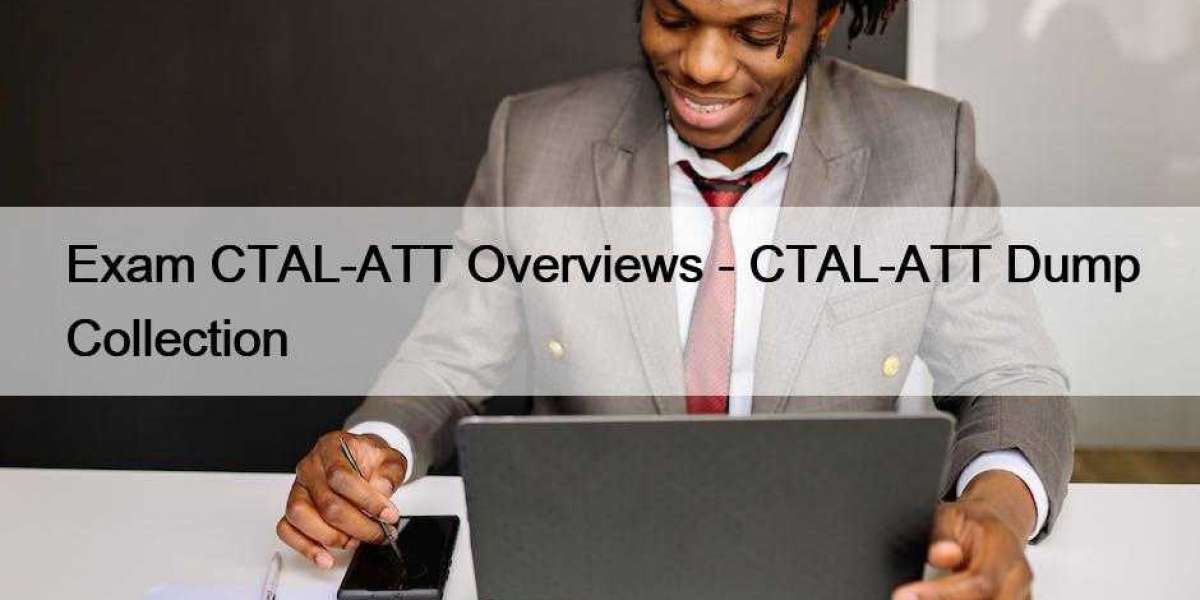Exam CTAL-ATT Overviews - CTAL-ATT Dump Collection
